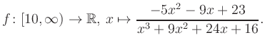 $\displaystyle f\colon [10,\infty) \to \mathbb{R},\, x\mapsto \frac{ -5x^2 -9x +23}{ x^3 +9x^2 +24x +16}.
$