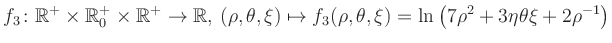 $\displaystyle f_3\colon \mathbb{R}^+ \times \mathbb{R}^+_0 \times \mathbb{R}^+ ...
... \mapsto f_3(\rho,\theta,\xi)=\ln\left(7\rho^2+3\eta\theta\xi+2\rho^{-1}\right)$