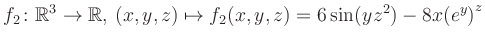 $\displaystyle f_2\colon \mathbb{R}^3 \to \mathbb{R},\, (x,y,z) \mapsto f_2(x,y,z) = 6\sin(yz^{2})-8x{(e^y)}^z$