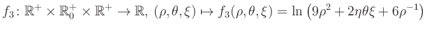 $\displaystyle f_3\colon \mathbb{R}^+ \times \mathbb{R}^+_0 \times \mathbb{R}^+ ...
... \mapsto f_3(\rho,\theta,\xi)=\ln\left(9\rho^2+2\eta\theta\xi+6\rho^{-1}\right)$