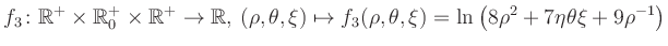 $\displaystyle f_3\colon \mathbb{R}^+ \times \mathbb{R}^+_0 \times \mathbb{R}^+ ...
... \mapsto f_3(\rho,\theta,\xi)=\ln\left(8\rho^2+7\eta\theta\xi+9\rho^{-1}\right)$