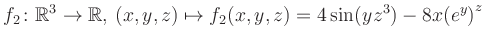 $\displaystyle f_2\colon \mathbb{R}^3 \to \mathbb{R},\, (x,y,z) \mapsto f_2(x,y,z) = 4\sin(yz^{3})-8x{(e^y)}^z$