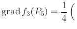 $ \displaystyle\mathop{\mathrm{grad}} f_3(P_5) = \frac{1}{4}\left(\rule{0pt}{2.5ex}\right.$