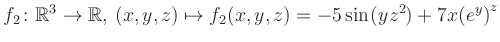 $\displaystyle f_2\colon \mathbb{R}^3 \to \mathbb{R},\, (x,y,z) \mapsto f_2(x,y,z) = -5\sin(yz^{2})+7x{(e^y)}^z$