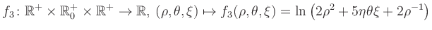 $\displaystyle f_3\colon \mathbb{R}^+ \times \mathbb{R}^+_0 \times \mathbb{R}^+ ...
... \mapsto f_3(\rho,\theta,\xi)=\ln\left(2\rho^2+5\eta\theta\xi+2\rho^{-1}\right)$