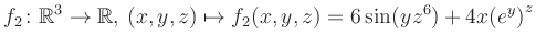 $\displaystyle f_2\colon \mathbb{R}^3 \to \mathbb{R},\, (x,y,z) \mapsto f_2(x,y,z) = 6\sin(yz^{6})+4x{(e^y)}^z$