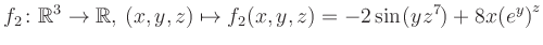 $\displaystyle f_2\colon \mathbb{R}^3 \to \mathbb{R},\, (x,y,z) \mapsto f_2(x,y,z) = -2\sin(yz^{7})+8x{(e^y)}^z$