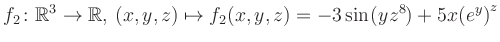 $\displaystyle f_2\colon \mathbb{R}^3 \to \mathbb{R},\, (x,y,z) \mapsto f_2(x,y,z) = -3\sin(yz^{8})+5x{(e^y)}^z$