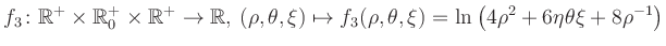 $\displaystyle f_3\colon \mathbb{R}^+ \times \mathbb{R}^+_0 \times \mathbb{R}^+ ...
... \mapsto f_3(\rho,\theta,\xi)=\ln\left(4\rho^2+6\eta\theta\xi+8\rho^{-1}\right)$