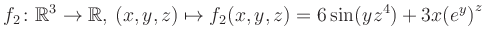 $\displaystyle f_2\colon \mathbb{R}^3 \to \mathbb{R},\, (x,y,z) \mapsto f_2(x,y,z) = 6\sin(yz^{4})+3x{(e^y)}^z$