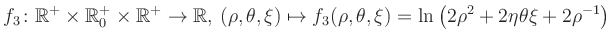 $\displaystyle f_3\colon \mathbb{R}^+ \times \mathbb{R}^+_0 \times \mathbb{R}^+ ...
... \mapsto f_3(\rho,\theta,\xi)=\ln\left(2\rho^2+2\eta\theta\xi+2\rho^{-1}\right)$