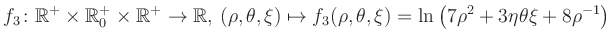 $\displaystyle f_3\colon \mathbb{R}^+ \times \mathbb{R}^+_0 \times \mathbb{R}^+ ...
... \mapsto f_3(\rho,\theta,\xi)=\ln\left(7\rho^2+3\eta\theta\xi+8\rho^{-1}\right)$