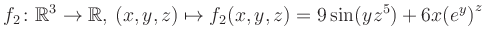 $\displaystyle f_2\colon \mathbb{R}^3 \to \mathbb{R},\, (x,y,z) \mapsto f_2(x,y,z) = 9\sin(yz^{5})+6x{(e^y)}^z$