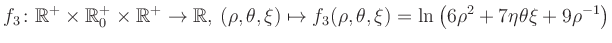 $\displaystyle f_3\colon \mathbb{R}^+ \times \mathbb{R}^+_0 \times \mathbb{R}^+ ...
... \mapsto f_3(\rho,\theta,\xi)=\ln\left(6\rho^2+7\eta\theta\xi+9\rho^{-1}\right)$