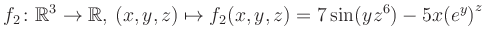 $\displaystyle f_2\colon \mathbb{R}^3 \to \mathbb{R},\, (x,y,z) \mapsto f_2(x,y,z) = 7\sin(yz^{6})-5x{(e^y)}^z$