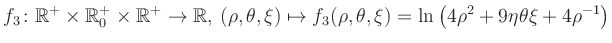 $\displaystyle f_3\colon \mathbb{R}^+ \times \mathbb{R}^+_0 \times \mathbb{R}^+ ...
... \mapsto f_3(\rho,\theta,\xi)=\ln\left(4\rho^2+9\eta\theta\xi+4\rho^{-1}\right)$