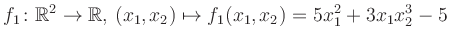 $\displaystyle f_1\colon \mathbb{R}^2 \to \mathbb{R},\,(x_1,x_2) \mapsto f_1(x_1,x_2) = 5x_1^2+3x_1 x_2^3-5$