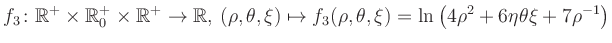 $\displaystyle f_3\colon \mathbb{R}^+ \times \mathbb{R}^+_0 \times \mathbb{R}^+ ...
... \mapsto f_3(\rho,\theta,\xi)=\ln\left(4\rho^2+6\eta\theta\xi+7\rho^{-1}\right)$