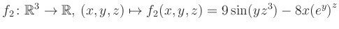 $\displaystyle f_2\colon \mathbb{R}^3 \to \mathbb{R},\, (x,y,z) \mapsto f_2(x,y,z) = 9\sin(yz^{3})-8x{(e^y)}^z$