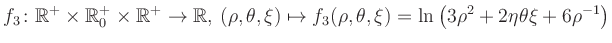 $\displaystyle f_3\colon \mathbb{R}^+ \times \mathbb{R}^+_0 \times \mathbb{R}^+ ...
... \mapsto f_3(\rho,\theta,\xi)=\ln\left(3\rho^2+2\eta\theta\xi+6\rho^{-1}\right)$