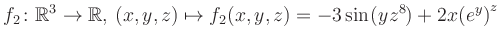 $\displaystyle f_2\colon \mathbb{R}^3 \to \mathbb{R},\, (x,y,z) \mapsto f_2(x,y,z) = -3\sin(yz^{8})+2x{(e^y)}^z$