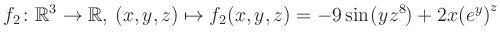 $\displaystyle f_2\colon \mathbb{R}^3 \to \mathbb{R},\, (x,y,z) \mapsto f_2(x,y,z) = -9\sin(yz^{8})+2x{(e^y)}^z$