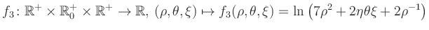 $\displaystyle f_3\colon \mathbb{R}^+ \times \mathbb{R}^+_0 \times \mathbb{R}^+ ...
... \mapsto f_3(\rho,\theta,\xi)=\ln\left(7\rho^2+2\eta\theta\xi+2\rho^{-1}\right)$