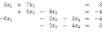 \begin{displaymath}
\begin{array}{r@{}r@{}lrr@{}lrr@{}lrr@{}lcr@{}r}
& 3 & x_1 ...
... & & & & & & - & 2 & x_3 & - & 4 & x_4 & = & & 3\\
\end{array}\end{displaymath}