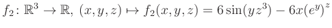 $\displaystyle f_2\colon \mathbb{R}^3 \to \mathbb{R},\, (x,y,z) \mapsto f_2(x,y,z) = 6\sin(yz^{3})-6x{(e^y)}^z$