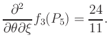 $\displaystyle \frac{\partial^2}{\partial\theta\partial\xi} f_3 (P_5) = \frac{24}{11}.$