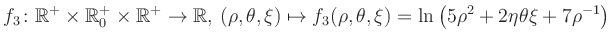 $\displaystyle f_3\colon \mathbb{R}^+ \times \mathbb{R}^+_0 \times \mathbb{R}^+ ...
... \mapsto f_3(\rho,\theta,\xi)=\ln\left(5\rho^2+2\eta\theta\xi+7\rho^{-1}\right)$