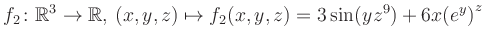 $\displaystyle f_2\colon \mathbb{R}^3 \to \mathbb{R},\, (x,y,z) \mapsto f_2(x,y,z) = 3\sin(yz^{9})+6x{(e^y)}^z$