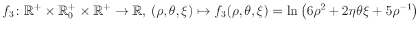 $\displaystyle f_3\colon \mathbb{R}^+ \times \mathbb{R}^+_0 \times \mathbb{R}^+ ...
... \mapsto f_3(\rho,\theta,\xi)=\ln\left(6\rho^2+2\eta\theta\xi+5\rho^{-1}\right)$