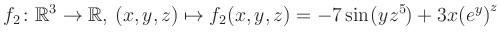 $\displaystyle f_2\colon \mathbb{R}^3 \to \mathbb{R},\, (x,y,z) \mapsto f_2(x,y,z) = -7\sin(yz^{5})+3x{(e^y)}^z$