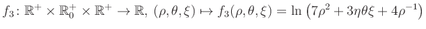 $\displaystyle f_3\colon \mathbb{R}^+ \times \mathbb{R}^+_0 \times \mathbb{R}^+ ...
... \mapsto f_3(\rho,\theta,\xi)=\ln\left(7\rho^2+3\eta\theta\xi+4\rho^{-1}\right)$