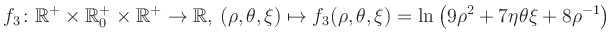 $\displaystyle f_3\colon \mathbb{R}^+ \times \mathbb{R}^+_0 \times \mathbb{R}^+ ...
... \mapsto f_3(\rho,\theta,\xi)=\ln\left(9\rho^2+7\eta\theta\xi+8\rho^{-1}\right)$