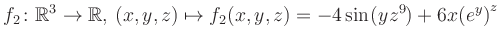 $\displaystyle f_2\colon \mathbb{R}^3 \to \mathbb{R},\, (x,y,z) \mapsto f_2(x,y,z) = -4\sin(yz^{9})+6x{(e^y)}^z$