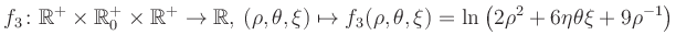 $\displaystyle f_3\colon \mathbb{R}^+ \times \mathbb{R}^+_0 \times \mathbb{R}^+ ...
... \mapsto f_3(\rho,\theta,\xi)=\ln\left(2\rho^2+6\eta\theta\xi+9\rho^{-1}\right)$