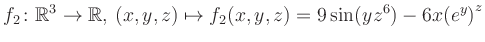 $\displaystyle f_2\colon \mathbb{R}^3 \to \mathbb{R},\, (x,y,z) \mapsto f_2(x,y,z) = 9\sin(yz^{6})-6x{(e^y)}^z$