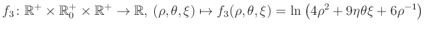 $\displaystyle f_3\colon \mathbb{R}^+ \times \mathbb{R}^+_0 \times \mathbb{R}^+ ...
... \mapsto f_3(\rho,\theta,\xi)=\ln\left(4\rho^2+9\eta\theta\xi+6\rho^{-1}\right)$