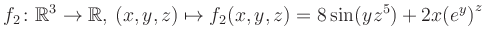 $\displaystyle f_2\colon \mathbb{R}^3 \to \mathbb{R},\, (x,y,z) \mapsto f_2(x,y,z) = 8\sin(yz^{5})+2x{(e^y)}^z$