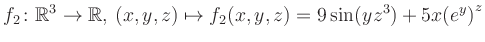 $\displaystyle f_2\colon \mathbb{R}^3 \to \mathbb{R},\, (x,y,z) \mapsto f_2(x,y,z) = 9\sin(yz^{3})+5x{(e^y)}^z$