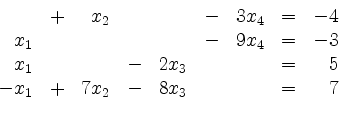 \begin{displaymath}
\begin{array}{r@{}r@{}lrr@{}lrr@{}lrr@{}lcr@{}r}
& & & + & ...
... x_1 & + & 7 & x_2 & - & 8 & x_3 & & & & = & & 7\\
\end{array}\end{displaymath}