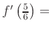 $ f^{\prime}\left(\frac{5}{6}\right) = $