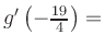 $ g^{\prime}\left(-\frac{19}{4}\right) = $