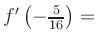 $ f^{\prime}\left(-\frac{5}{16}\right) = $