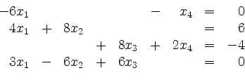 \begin{displaymath}
\begin{array}{r@{}r@{}lrr@{}lrr@{}lrr@{}lcr@{}r}
- & 6 & x_...
... x_1 & - & 6 & x_2 & + & 6 & x_3 & & & & = & & 0\\
\end{array}\end{displaymath}