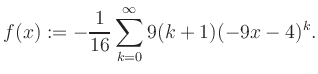 $\displaystyle f(x) := -\frac{1}{16}\sum\limits_{k=0}^{\infty} 9(k+1) (-9x-4)^k.$