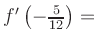 $ f^{\prime}\left(-\frac{5}{12}\right) = $