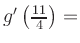 $ g^{\prime}\left(\frac{11}{4}\right) = $